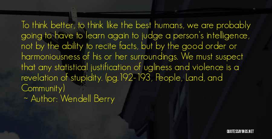 Stupidity And Intelligence Quotes By Wendell Berry
