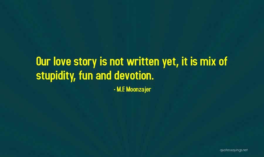 Stupidity And Love Quotes By M.F. Moonzajer