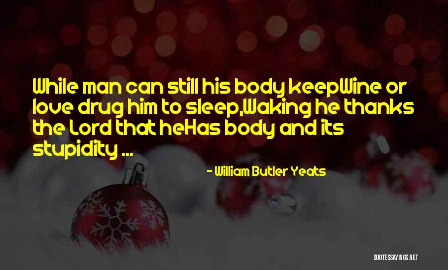 Stupidity And Love Quotes By William Butler Yeats