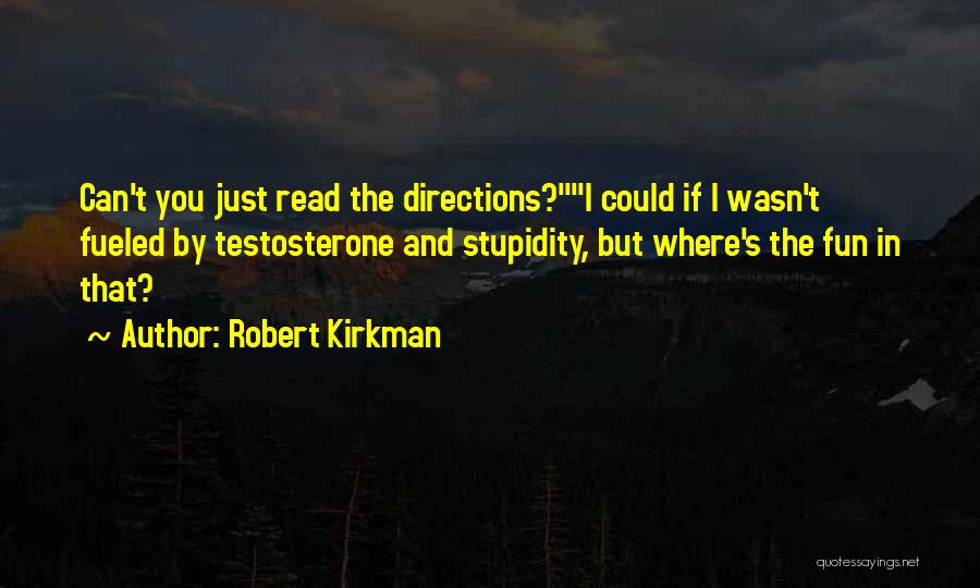 Stupidity Fun Quotes By Robert Kirkman