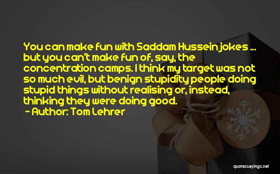 Stupidity Fun Quotes By Tom Lehrer