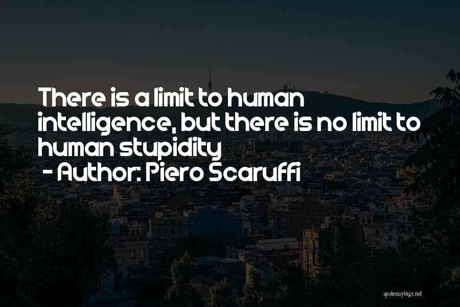 Stupidity Has No Limits Quotes By Piero Scaruffi