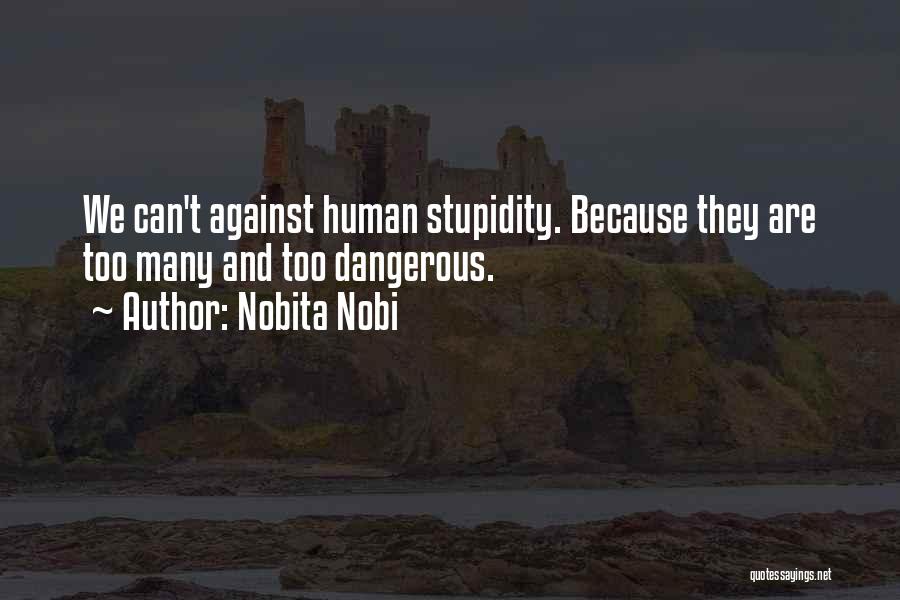 Stupidity Is Dangerous Quotes By Nobita Nobi