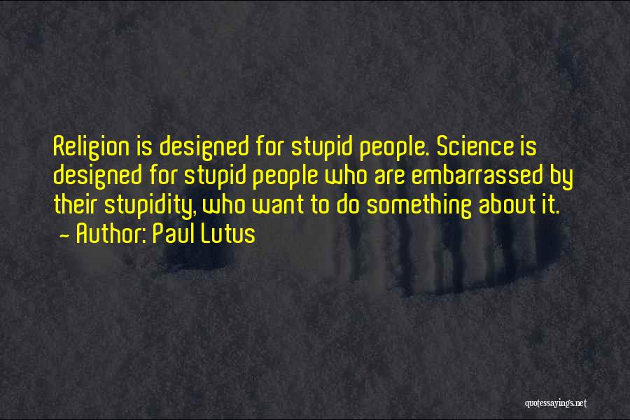 Stupidity Of Religion Quotes By Paul Lutus