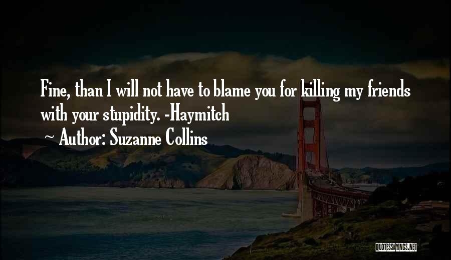 Stupidity With Friends Quotes By Suzanne Collins