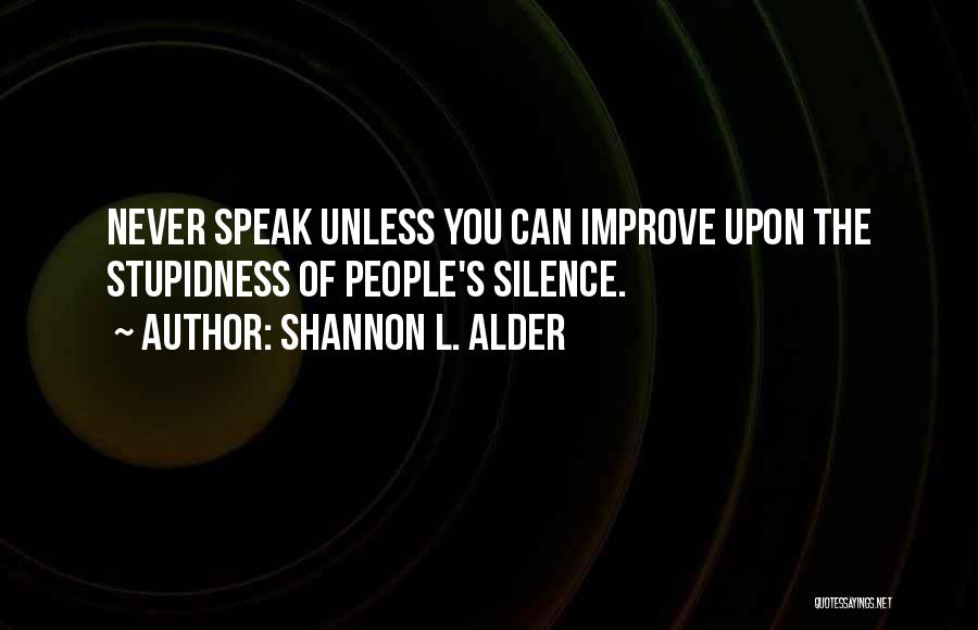 Stupidness 3 Quotes By Shannon L. Alder