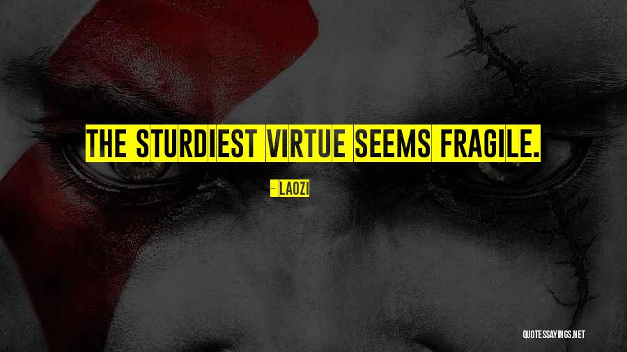 Sturdiest Quotes By Laozi Sturdiest Quotes By Laozi