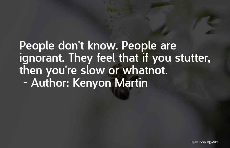 Stutter Quotes By Kenyon Martin