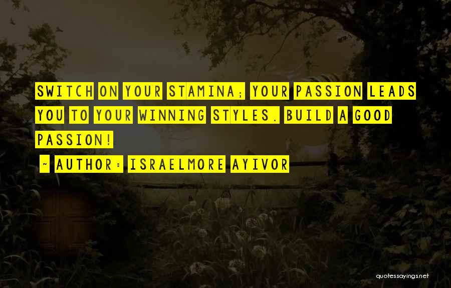 Style And Passion Quotes By Israelmore Ayivor