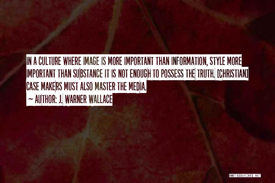 Style And Substance Quotes By J. Warner Wallace