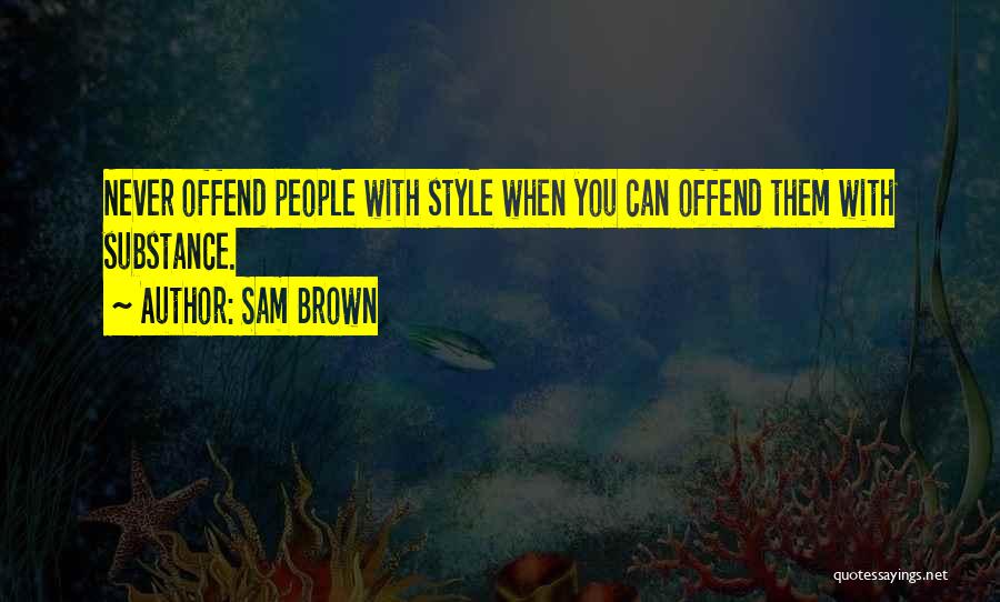 Style And Substance Quotes By Sam Brown