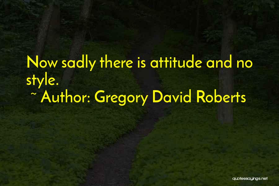 Style Attitude Quotes By Gregory David Roberts