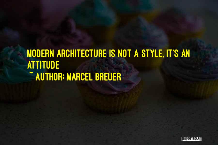 Style Attitude Quotes By Marcel Breuer
