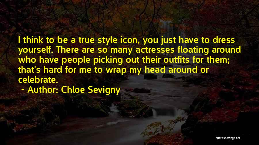 Style Icon Quotes By Chloe Sevigny