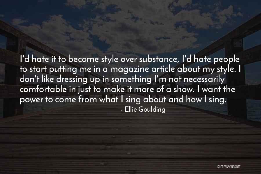 Style Substance Quotes By Ellie Goulding Style Substance Quotes By Ellie Goulding
