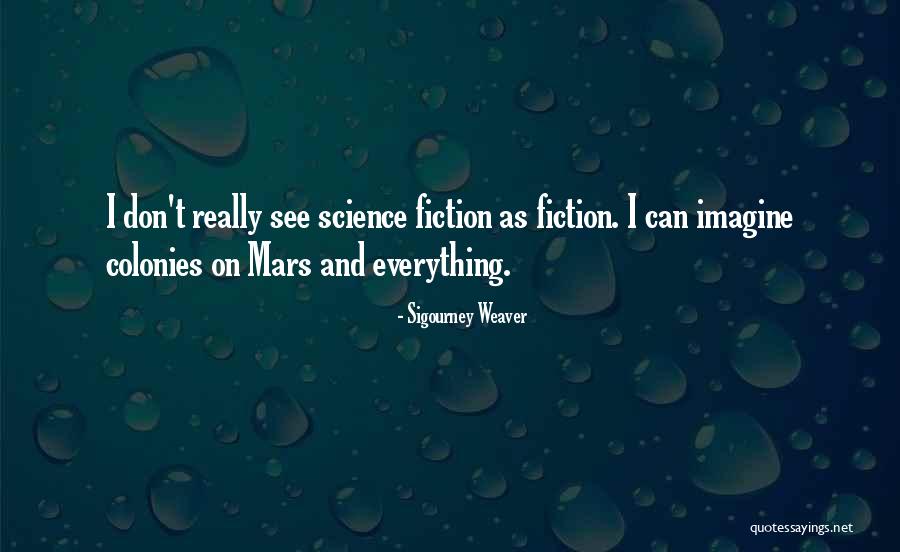 Styrant Quotes By Sigourney Weaver Styrant Quotes By Sigourney Weaver