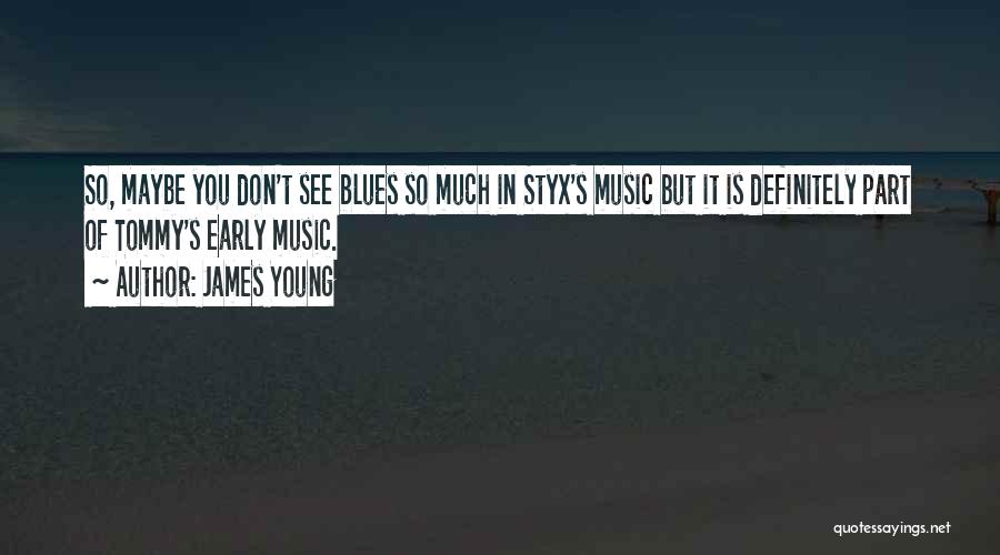 Styx Quotes By James Young