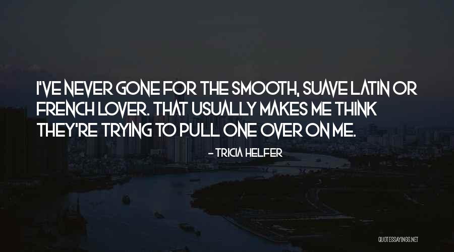 Suave Quotes By Tricia Helfer Suave Quotes By Tricia Helfer