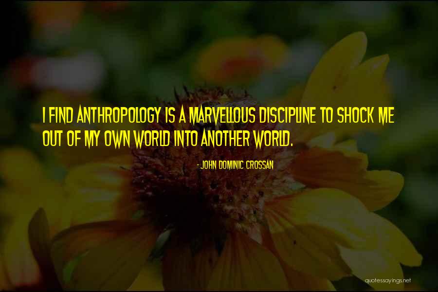 Sub Discipline Of Anthropology Quotes By John Dominic Crossan Sub Discipline Of Anthropology Quotes By John Dominic Crossan