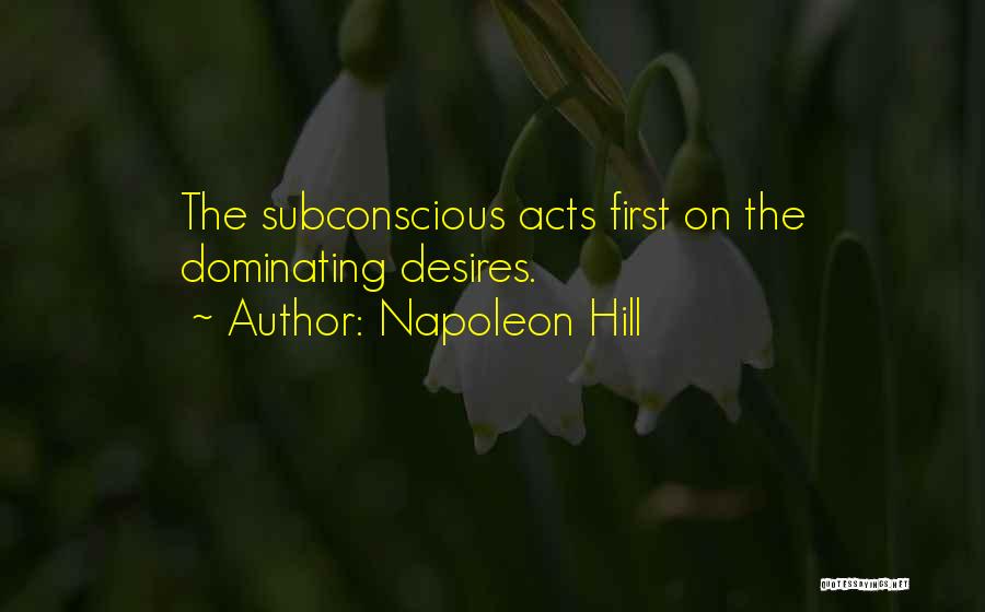 Subconscious Desires Quotes By Napoleon Hill