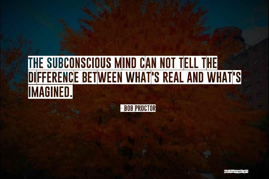 Subconscious Mind Power Quotes By Bob Proctor