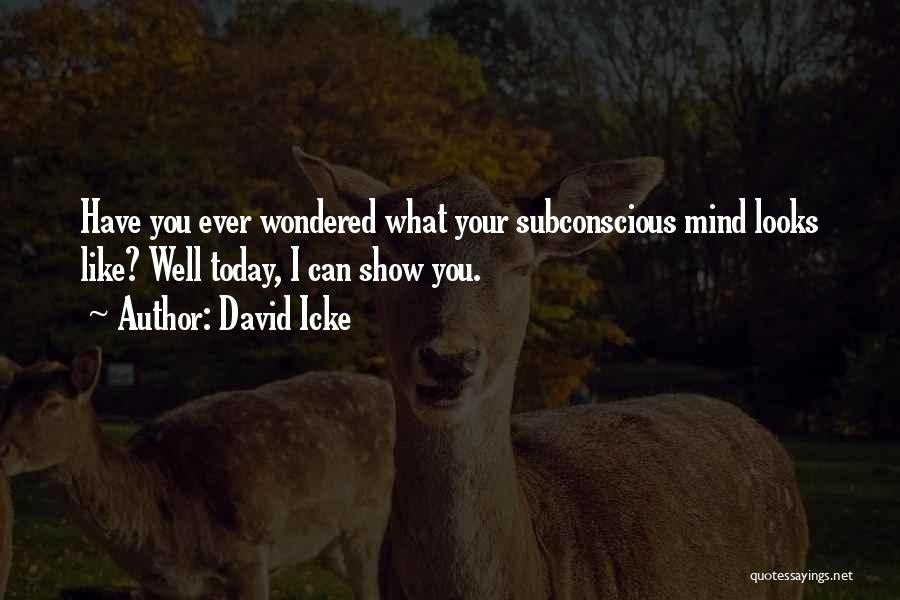 Subconscious Mind Quotes By David Icke