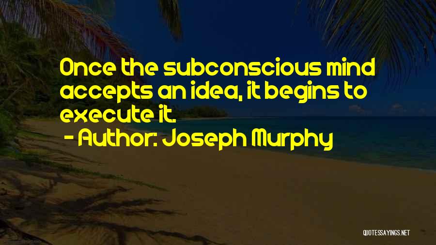 Subconscious Mind Quotes By Joseph Murphy