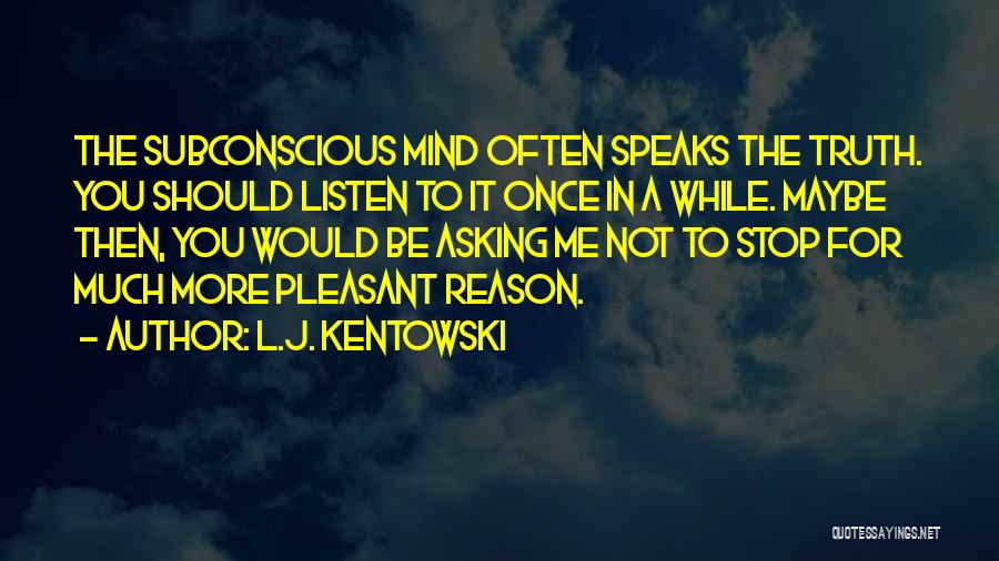 Subconscious Mind Quotes By L.J. Kentowski