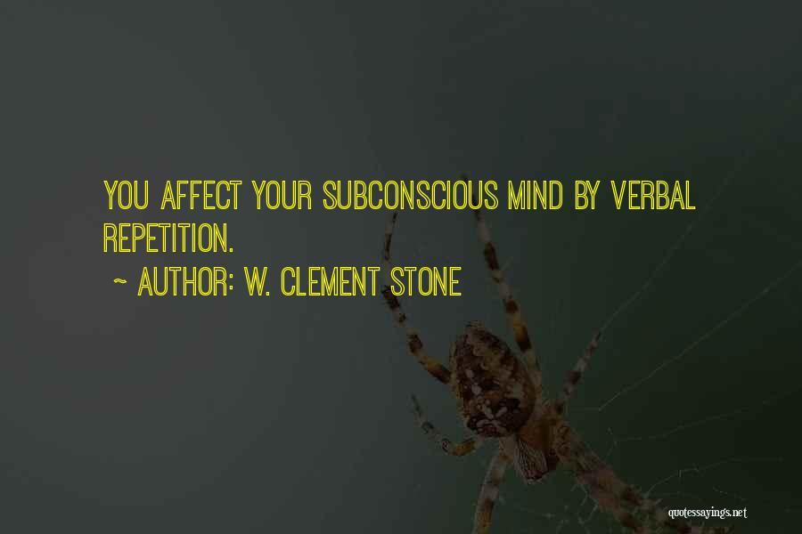 Subconscious Mind Quotes By W. Clement Stone