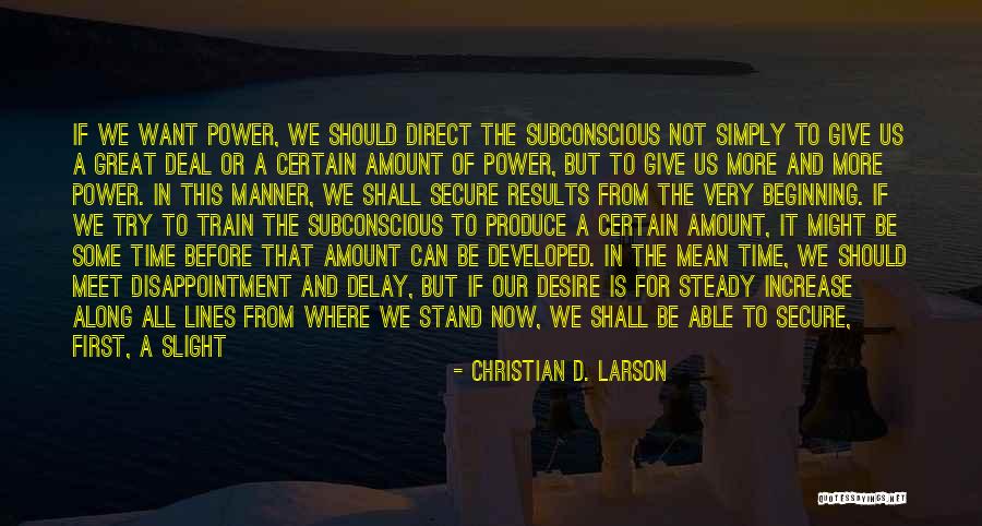 Subconscious Power Quotes By Christian D. Larson Subconscious Power Quotes By Christian D. Larson