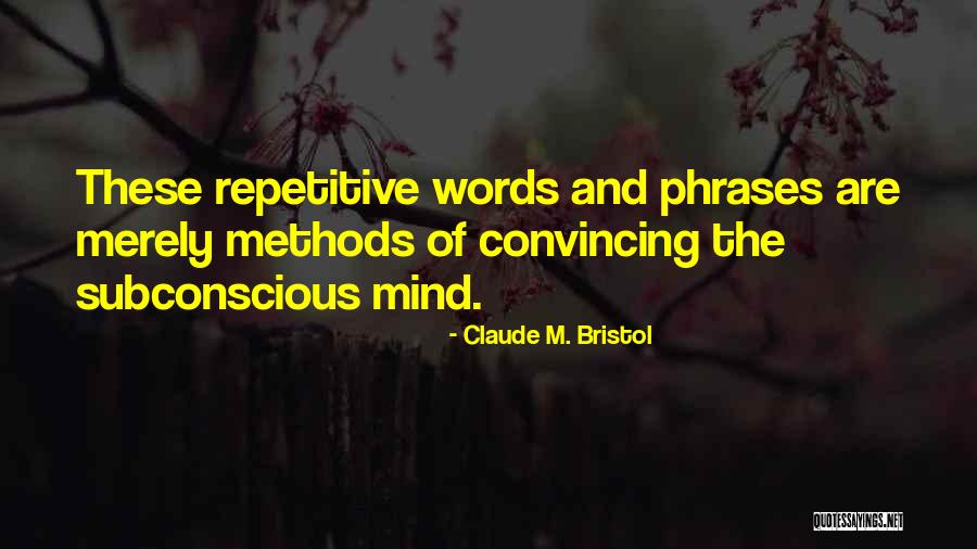 Subconscious Words Quotes By Claude M. Bristol Subconscious Words Quotes By Claude M. Bristol
