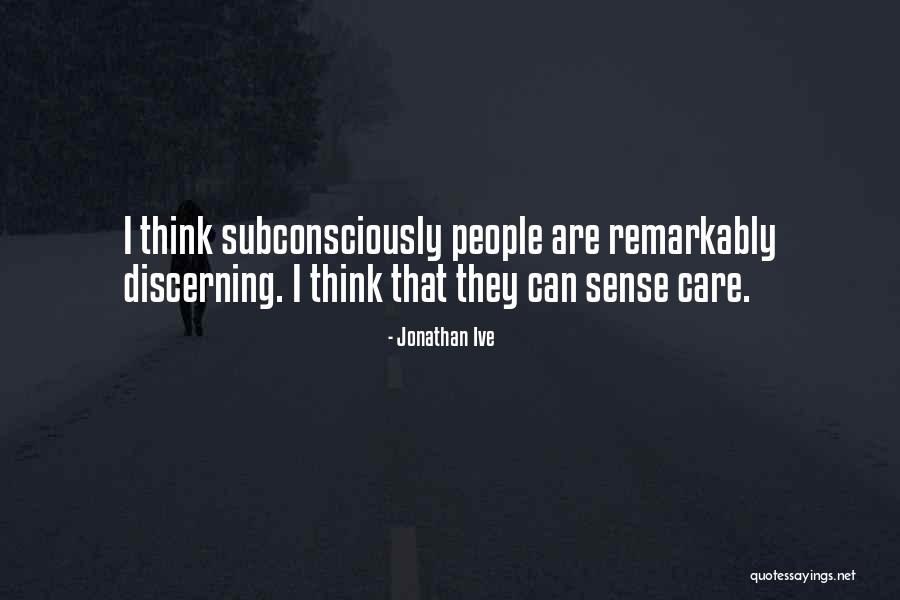 Subconsciously Quotes By Jonathan Ive Subconsciously Quotes By Jonathan Ive