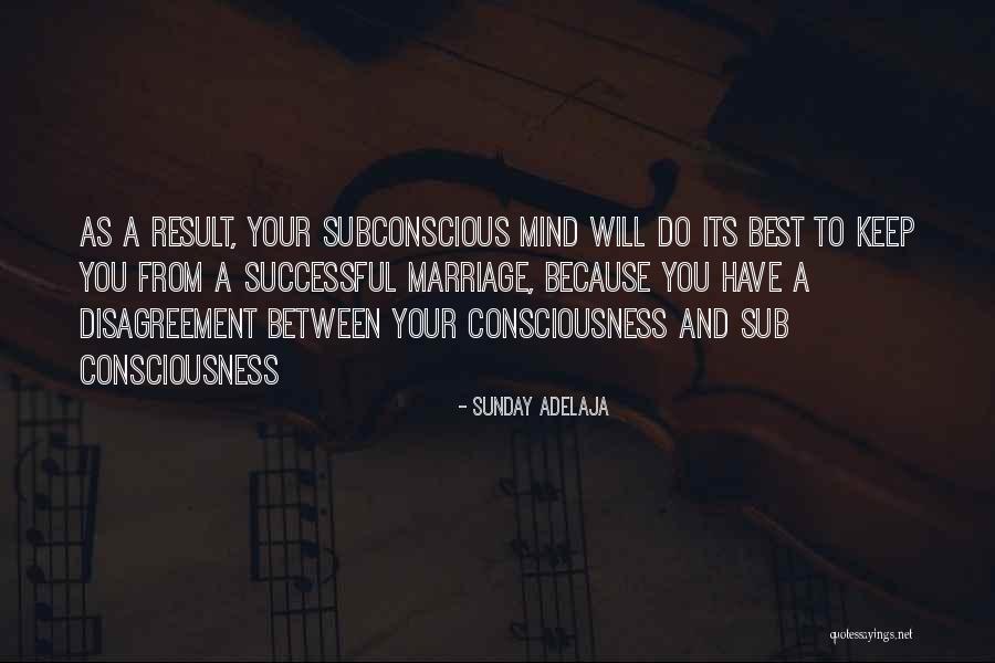 Subconsciousness And Consciousness Quotes By Sunday Adelaja Subconsciousness And Consciousness Quotes By Sunday Adelaja