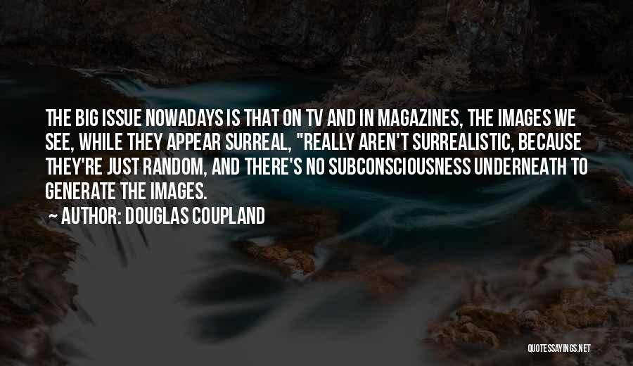 Subconsciousness Quotes By Douglas Coupland