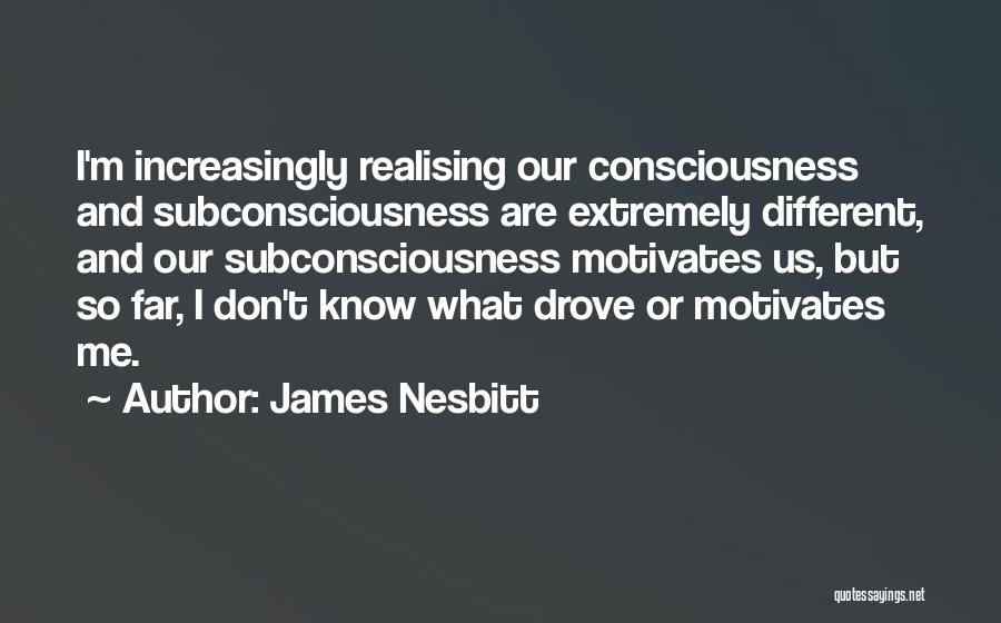 Subconsciousness Quotes By James Nesbitt