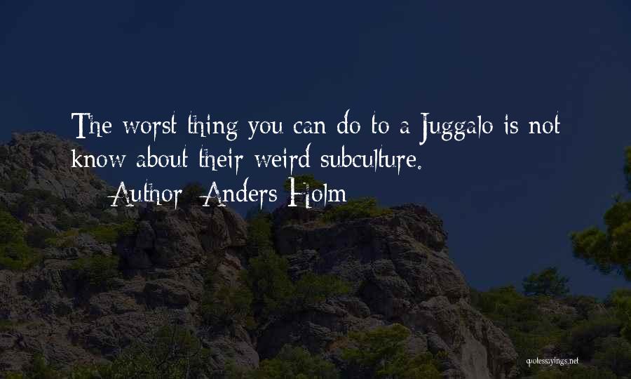 Subculture Quotes By Anders Holm
