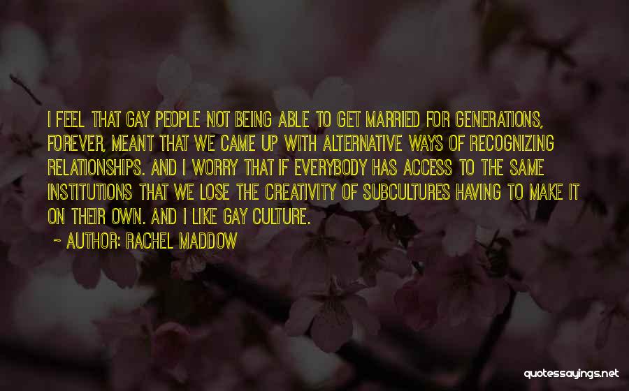 Subcultures Quotes By Rachel Maddow