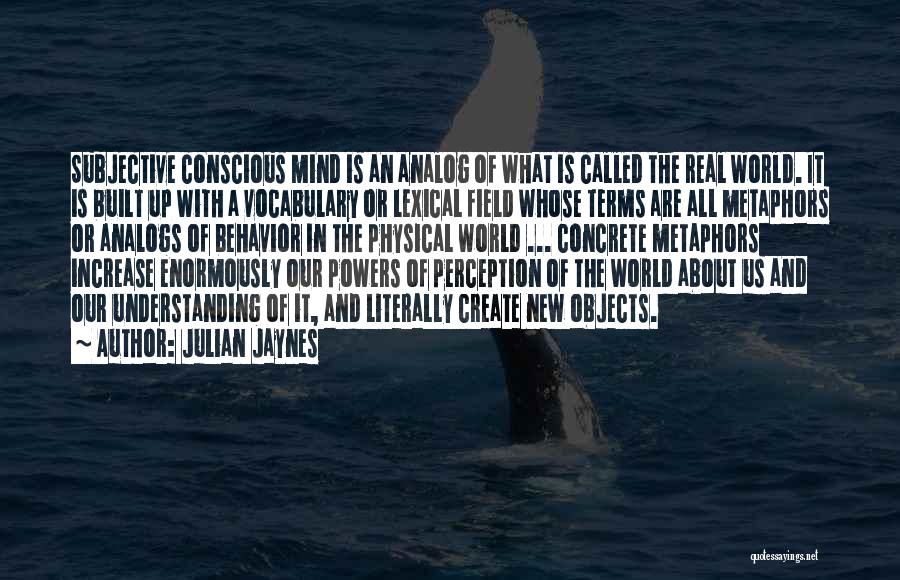 Subjective Perception Quotes By Julian Jaynes