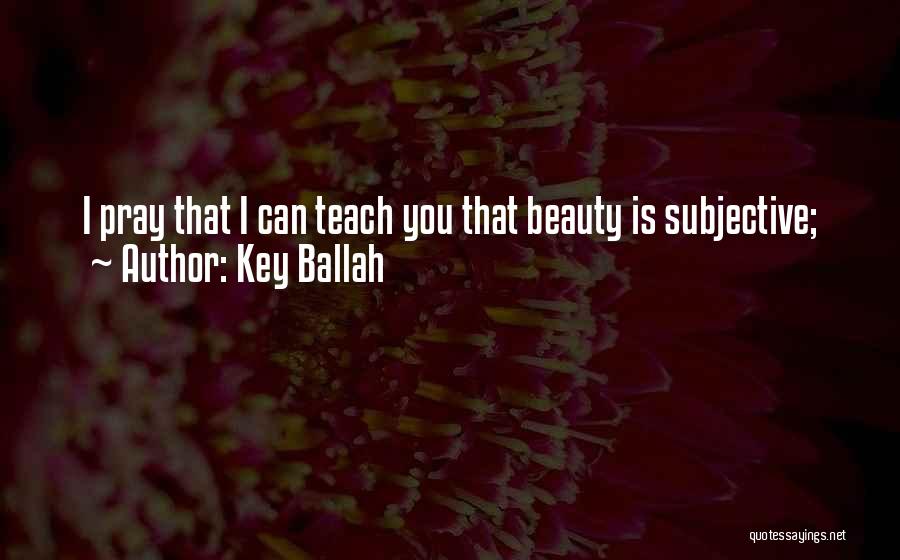 Subjective Quotes By Key Ballah