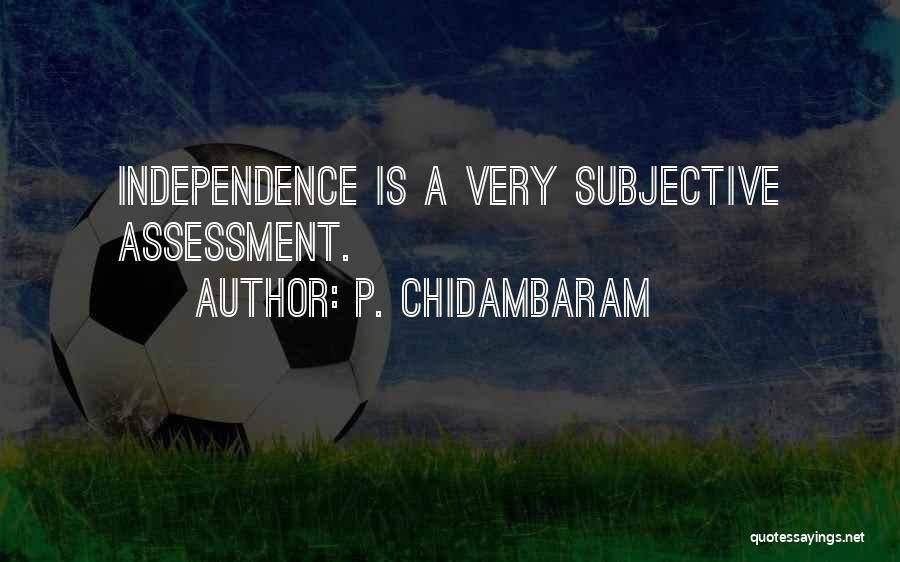 Subjective Quotes By P. Chidambaram