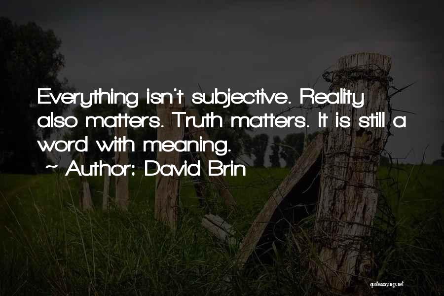 Subjective Truth Quotes By David Brin