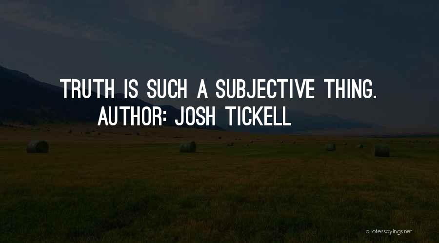 Subjective Truth Quotes By Josh Tickell