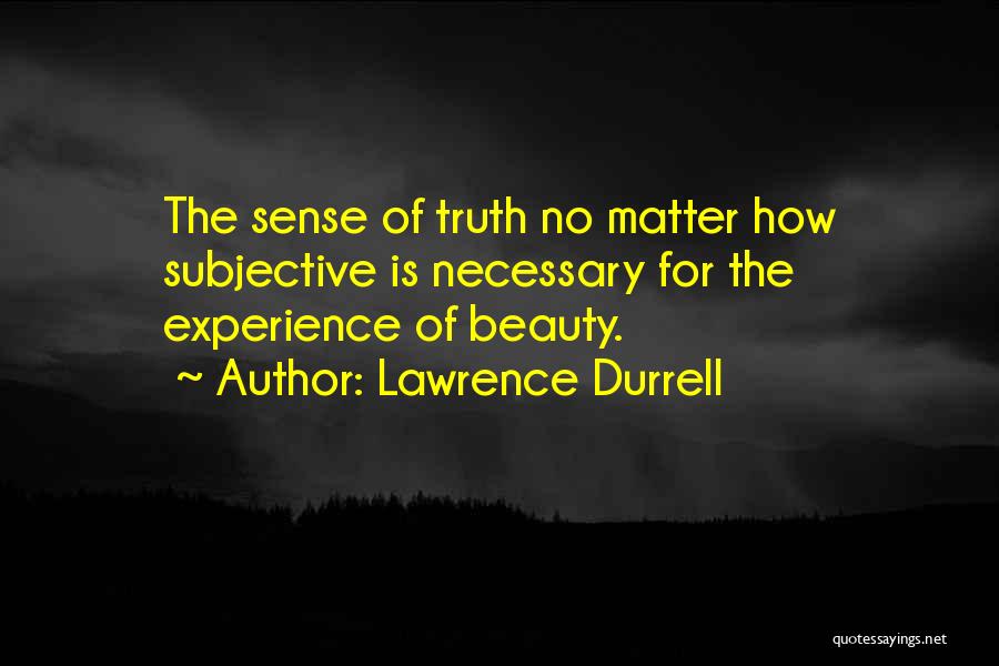 Subjective Truth Quotes By Lawrence Durrell