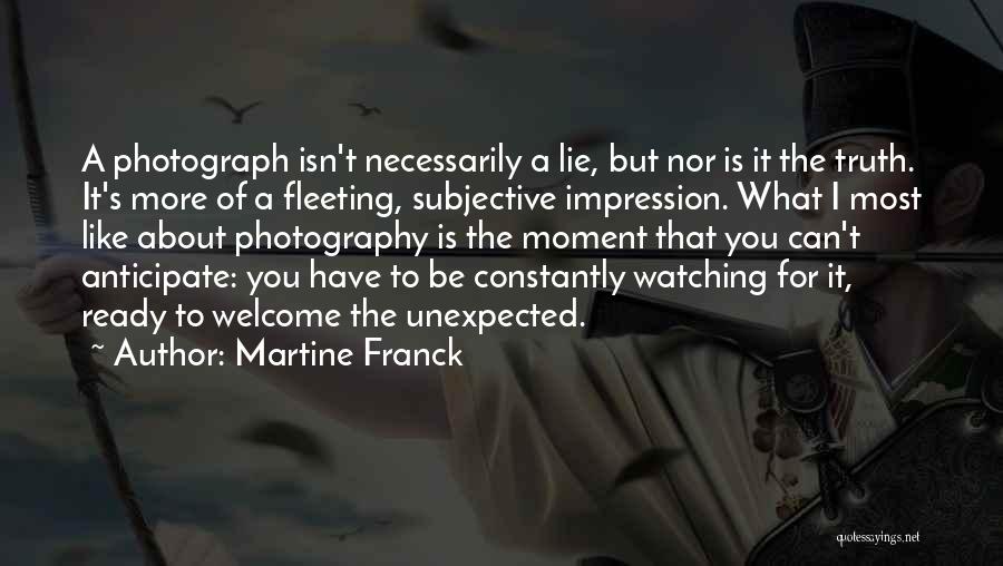 Subjective Truth Quotes By Martine Franck