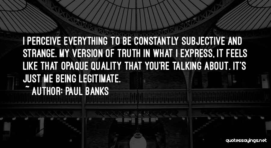 Subjective Truth Quotes By Paul Banks