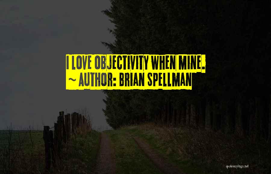Subjectivity And Objectivity Quotes By Brian Spellman