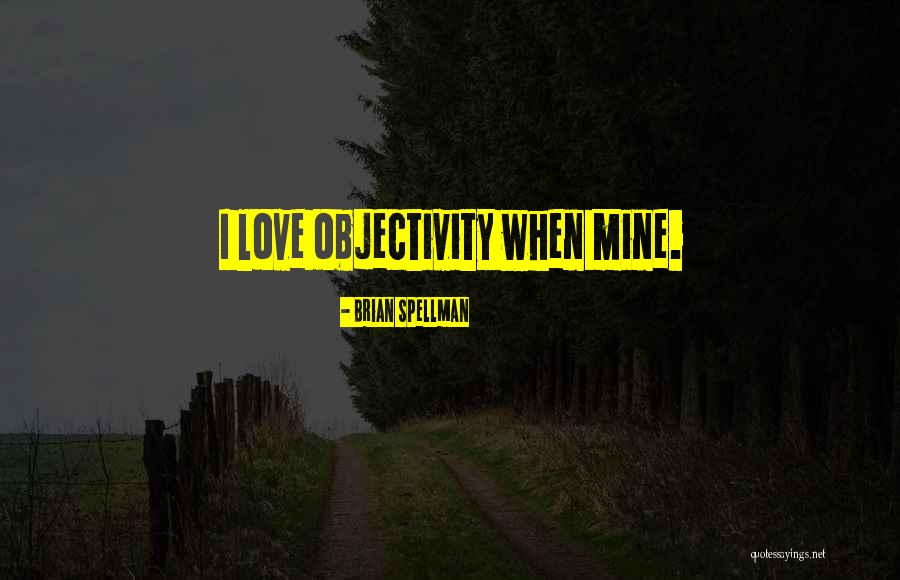 Subjectivity And Objectivity Quotes By Brian Spellman Subjectivity And Objectivity Quotes By Brian Spellman