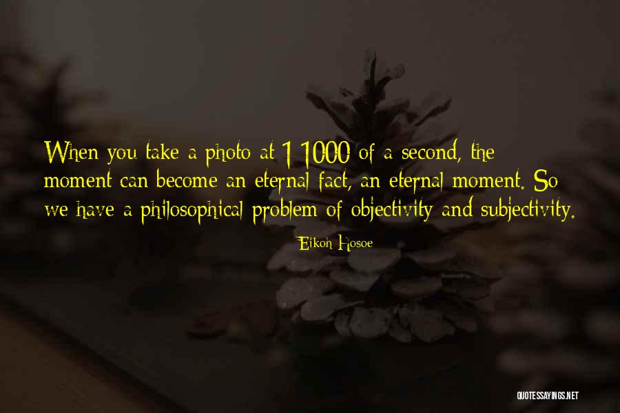 Subjectivity And Objectivity Quotes By Eikoh Hosoe Subjectivity And Objectivity Quotes By Eikoh Hosoe