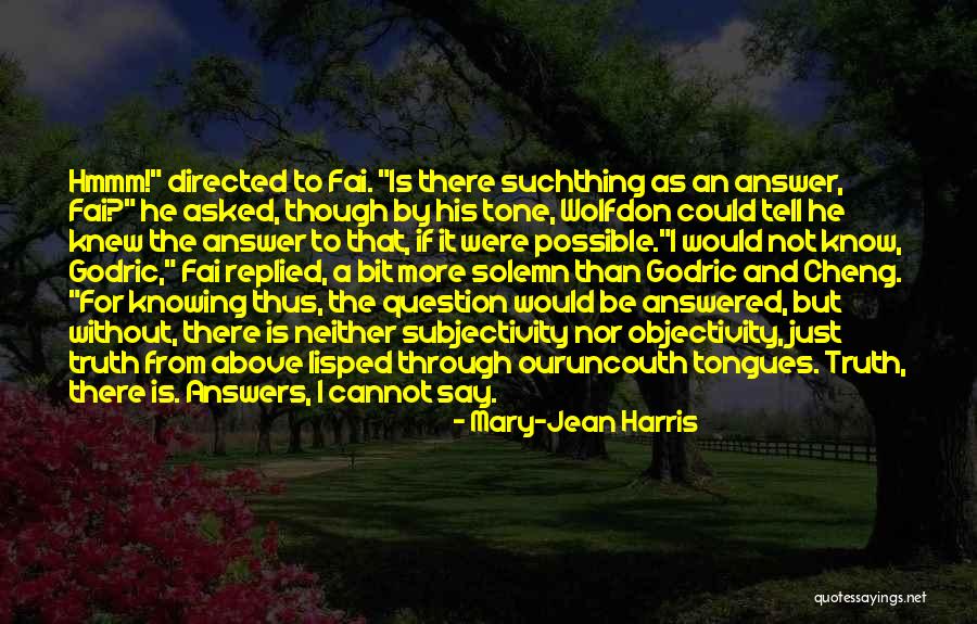 Subjectivity And Objectivity Quotes By Mary-Jean Harris Subjectivity And Objectivity Quotes By Mary-Jean Harris