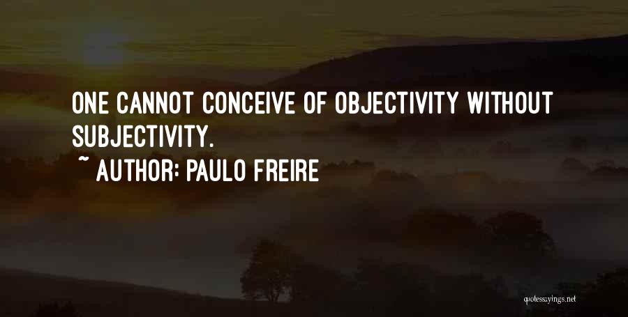 Subjectivity And Objectivity Quotes By Paulo Freire